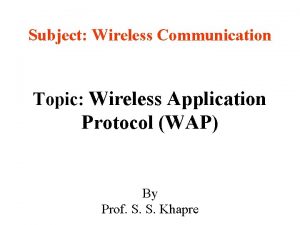 Subject Wireless Communication Topic Wireless Application Protocol WAP