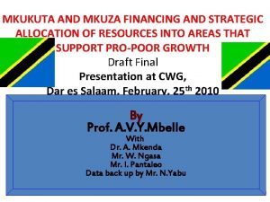 MKUKUTA AND MKUZA FINANCING AND STRATEGIC ALLOCATION OF