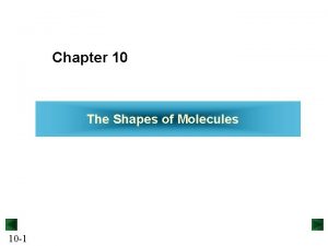 Chapter 10 The Shapes of Molecules 10 1