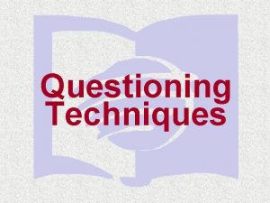 Questioning Techniques Questioning Techniques Why dont students respond