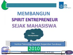 MEMBANGUN SEJAK MAHASISWA Tim Teknopreneur Institut Teknologi Sepuluh