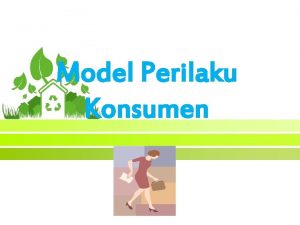 Model Perilaku Konsumen MODEL PERILAKU KONSUMEN 1 Suatu