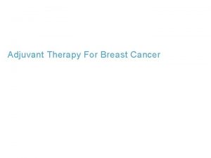 Adjuvant Therapy For Breast Cancer Breast Cancer Epidemiology