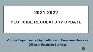 2021 2022 PESTICIDE REGULATORY UPDATE Virginia Department of