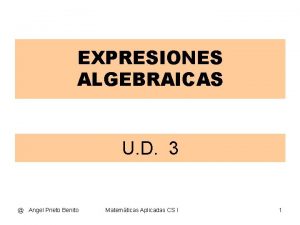 EXPRESIONES ALGEBRAICAS U D 3 Angel Prieto Benito