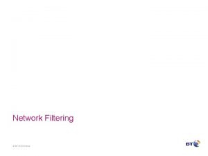 Network Filtering British Telecommunications plc Network Filtering Overview