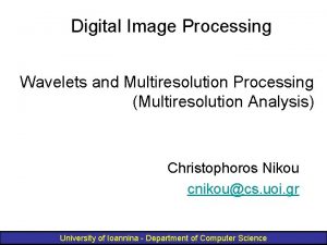 Digital Image Processing Wavelets and Multiresolution Processing Multiresolution
