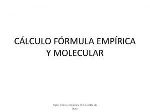 CLCULO FRMULA EMPRICA Y MOLECULAR Dpto Fsica y