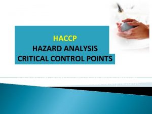 HACCP HAZARD ANALYSIS CRITICAL CONTROL POINTS is a