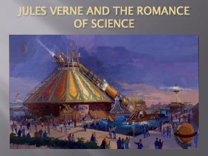 JULES VERNE AND THE ROMANCE OF SCIENCE The