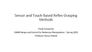 Sensor and TouchBased Reflex Grasping Methods Paulo Camasmie