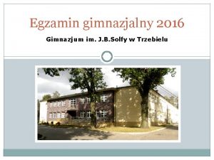 Egzamin gimnazjalny 2016 Gimnazjum im J B Solfy