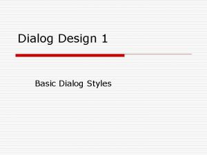 Dialog Design 1 Basic Dialog Styles Dialog Styles