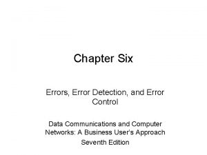 Chapter Six Errors Error Detection and Error Control