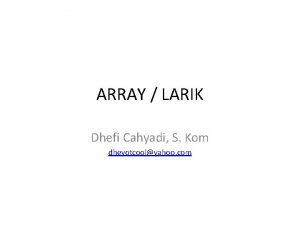 ARRAY LARIK Dhefi Cahyadi S Kom dhevotcoolyahoo com