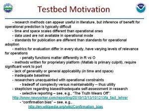 Testbed Motivation research methods can appear useful in