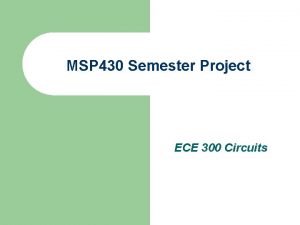 MSP 430 Semester Project ECE 300 Circuits MSP