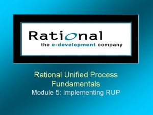 Rational Unified Process Fundamentals Module 5 Implementing RUP