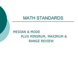 MATH STANDARDS MEDIAN MODE PLUS MINIMUM MAXIMUM RANGE