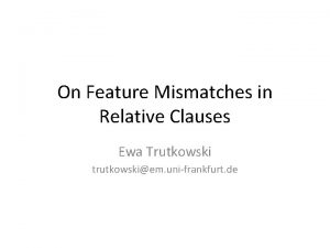 On Feature Mismatches in Relative Clauses Ewa Trutkowski