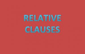 RELATIVE CLAUSES An adjective modifies a noun Modify