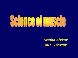 Stefan Sivkov MU Plovdiv Why do we study