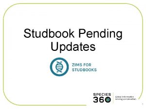 Studbook Pending Updates 1 Pending Updates Updates that
