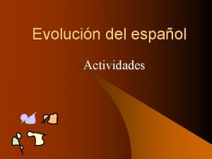 Evolucin del espaol Actividades Actividad 1 Aproximacin a