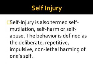 Self Injury SelfInjury is also termed self mutilation