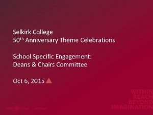 Selkirk College 50 th Anniversary Theme Celebrations School