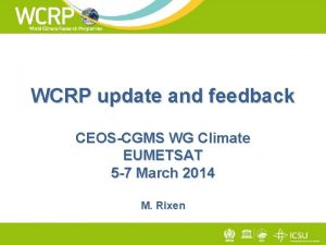 WCRP update and feedback CEOSCGMS WG Climate EUMETSAT