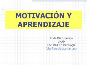MOTIVACIN Y APRENDIZAJE Frida DazBarriga UNAM Facultad de