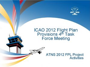 ICAO 2012 Flight Plan th Provisions 4 Task