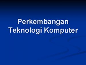 Perkembangan Teknologi Komputer Materi Sejarah Komputer n Konsep