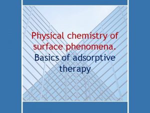 Physical chemistry of surface phenomena Basics of adsorptive