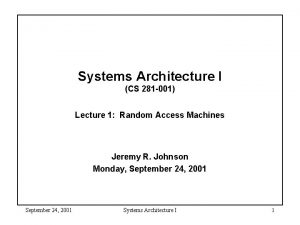 Systems Architecture I CS 281 001 Lecture 1