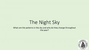 The Night Sky What are the patterns in