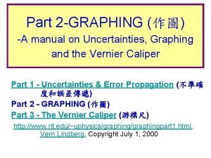 Part 2 GRAPHING A manual on Uncertainties Graphing