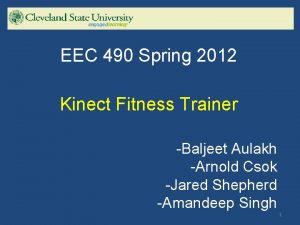 EEC 490 Spring 2012 Kinect Fitness Trainer Baljeet