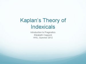 Kaplans Theory of Indexicals Introduction to Pragmatics Elizabeth