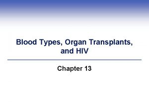 Blood Types Organ Transplants and HIV Chapter 13