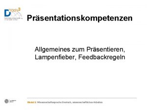 Prsentationskompetenzen Allgemeines zum Prsentieren Lampenfieber Feedbackregeln Modul 6