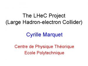 The LHe C Project Large Hadronelectron Collider Cyrille