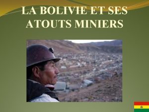 LA BOLIVIE ET SES ATOUTS MINIERS Territoire Situe