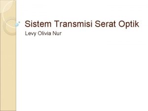 Sistem Transmisi Serat Optik Levy Olivia Nur Struktur