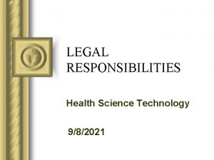 LEGAL RESPONSIBILITIES Health Science Technology 982021 LEGAL RESPONSIBILITIES