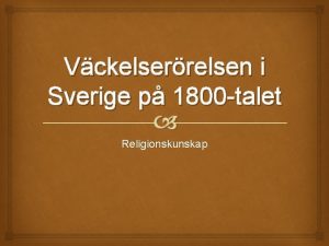 Vckelserrelsen i Sverige p 1800 talet Religionskunskap Bakgrund