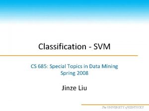 Classification SVM CS 685 Special Topics in Data