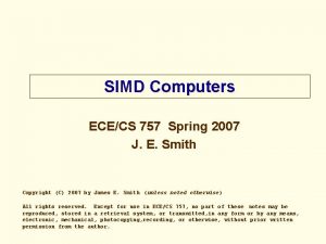 SIMD Computers ECECS 757 Spring 2007 J E