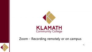 Zoom Recording remotely or on campus Recording in